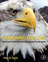 Examining Ecology: Exercises in Environmental Biology and Conservation 0128093544 Book Cover