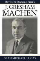 J. Gresham Machen (Bitesize Biography) 178397057X Book Cover