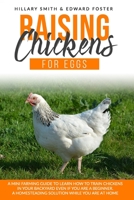 Raising Chickens for Eggs: A mini farming guide to learn how to train chickens in your backyard even if you are a beginner. A homesteading solution while you are at home B0882PB63V Book Cover