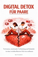Digital Detox für Paare: Vertrauen, emotionale Verbindung und Intimität in einer reizüberfluteten Welt neu aufbauen (German Edition) B0GGJDVFHR Book Cover