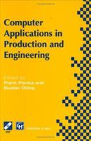 Computer Applications in Production and Engineering (IFIP International Federation for Information Processing) 1475748337 Book Cover