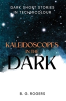 Kaleidoscopes in the Dark: Dark short stories in technicolour 0473647079 Book Cover