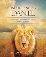 Understanding Daniel: Investigating Old Testament prophecies in the light of Church Age realities B0DT7SJ24F Book Cover