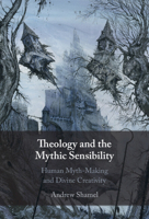 Theology and the Mythic Sensibility: Human Myth-Making and Divine Creativity 1009542605 Book Cover