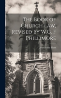 The Book of Church Law, Revised by W.G. F Phillimore 1021302813 Book Cover