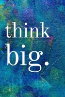 Think Big: Inspirational Gifts for Someone Special --Birthday, Christmas - Lined Blank Notebook Journal 1700646745 Book Cover