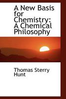 A New Basis for Chemistry: A Chemical Philosophy 1145370047 Book Cover