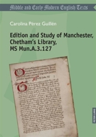 Edition and Study of Manchester, Chetham’s Library, MS Mun.A.3.127 303435844X Book Cover
