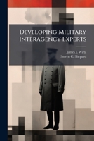 Developing Military Interagency Experts: The Next Hurdle 1288272960 Book Cover