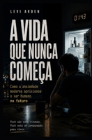 A VIDA QUE NUNCA COMEÇA: Como a ansiedade moderna aprisionou o ser humano no futuro (A Consciência Fragmentada) (Portuguese Edition) B0H17C1JB2 Book Cover
