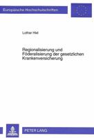 Regionalisierung Und Foederalisierung Der Gesetzlichen Krankenversicherung: Ein Beitrag Zur Organisationsreform Der Gkv Jenseits Des Gesundheits-Struk 3631496990 Book Cover