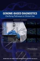 Genome-Based Diagnostics: Clarifying Pathways to Clinical Use: Workshop Summary 0309253942 Book Cover