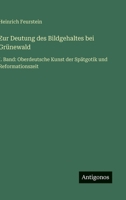 Zur Deutung des Bildgehaltes bei Grünewald: I. Band: Oberdeutsche Kunst der Spätgotik und Reformationszeit (German Edition) 3563171319 Book Cover