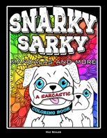 Snarky Sarky Mandalas and More, A Sarcastic Coloring Book: Funny Cuss Word Coloring Book For Adults 1698611846 Book Cover