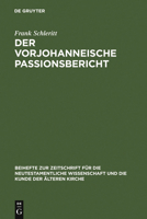 Der Vorjohanneische Passionsbericht: Eine Historisch-Kritische Und Theologische Untersuchung Zu Joh 2,13-22; 11,47-14,31 Und 18,1-20,29 3110196980 Book Cover