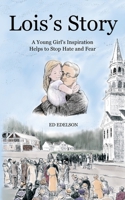 Lois's Story: A Young Girl's Inspiration Helps Stop Hate and Fear 1736247921 Book Cover