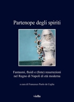 Partenope Degli Spiriti: Fantasmi, Fluidi E (Finte) Resurrezioni Nel Regno Di Napoli Di Eta Moderna B0D485NQKZ Book Cover