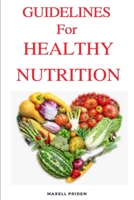 GUIDELINES FOR A HEALTHY NUTRITION B089CTM32B Book Cover