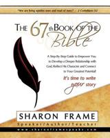 The 67th Book of the Bible: A Step-By-Step Guide to Empower You to Develop a Deeper Relationship with God, Reflect His Character and Connect to Your Greatest Potential! 0982678029 Book Cover