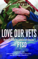 Love Our Vets: Restoring Hope for Families of Veterans with PTSD 1940269598 Book Cover