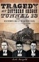 Tragedy at Southern Oregon Tunnel 13:: DeAutremonts Hold Up the Southern Pacific 1626193460 Book Cover