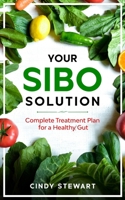 Your SIBO Solution: Complete Treatment Plan for a Healthy Gut B08GRQF2YZ Book Cover