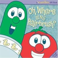Oh, Where is my Hairbrush? (A Veggie Tales Gift Book & CD) 1582294542 Book Cover