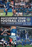 Macclesfield Town: The League Story So Far 1859837131 Book Cover