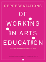 Representations of Working in Arts Education: Stories of Learning and Teaching 1783201878 Book Cover