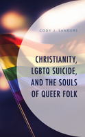 Christianity, LGBTQ Suicide, and the Souls of Queer Folk 1793606110 Book Cover