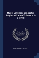 Musei Leveriani Explicatio, Anglica et Latina Volume v. 1-2 102148606X Book Cover
