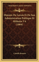 Histoire De Luvois Et De Son Administration Politique Et Militaire V4 (1864) 1167715896 Book Cover