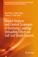 Impact Analysis and Control Strategies of Overlying Loading/Unloading Effects on Soft Soil Shield Tunnels (Key Technologies for Tunnel Construction ... Geological and Environmental Conditions) 9819514614 Book Cover