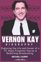 VERNON KAY BIOGRAPHY: Exploring the Life and Career of a TV, Radio Presenter how he is Redefining Broadcasting B0DPNFCJ2Q Book Cover