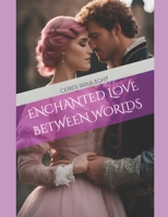 Enchanted Love Between Worlds B0CJKY8C5T Book Cover