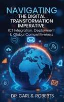 Navigating the Digital Transformation Imperative: ICT Integration, Deployment & Global Competitiveness 1535603283 Book Cover