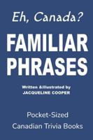 Familiar Phrases (Eh, Canada) 1997874180 Book Cover