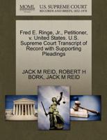 Fred E. Ringe, Jr., Petitioner, v. United States. U.S. Supreme Court Transcript of Record with Supporting Pleadings 1270663119 Book Cover