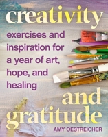 Creativity and Gratitude: Exercises and Inspiration for a Year of Art, Hope, and Healing 1948062682 Book Cover