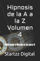 Hipnosis de la A a la Z Volumen 4: Infórmate y decide si es para ti B0C6445C2Q Book Cover