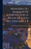 Mémoires Du Marquis De Sourches Sur Le Règne De Louis Xiv, Volumes 7-8 1018530959 Book Cover