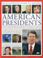 An Illustrated Guide to Modern American Presidents: From Theodore Roosevelt to Barack Obama: a presidential roll call from 1901 to the current day. 1844769755 Book Cover