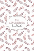 Mi Cuaderno Bullet: cuaderno 6x9 pulgadas bullet planner, 120 p�ginas, diario, apuntes, dise�a tu propia agenda, tapa blanda hojas acuarela 1708408703 Book Cover