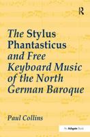 The Stylus Phantasticus And Free Keyboard Music Of The North German Baroque 1138273198 Book Cover