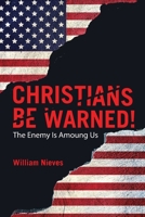 Christians Be Warned!: The Enemy Is Amoung Us 1480897450 Book Cover