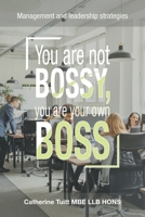 You Are Not Bossy, You Are Your Own Boss: Management and Leadership Strategies 1982286830 Book Cover