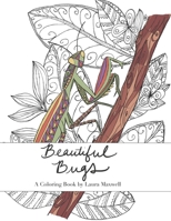 Beautiful Bugs: A Coloring Book 1938551052 Book Cover