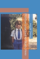 Positive Leadership Starts Here B0BZF8XJG7 Book Cover