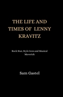 The Life and Times of Lenny Kravitz: Rock star, style icon and musical Maverick B0CVH1M4G2 Book Cover