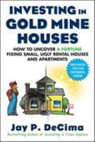 Investing in Gold Mine Houses: How to Uncover a Fortune Fixing Small Ugly Houses and Apartments 0071608346 Book Cover